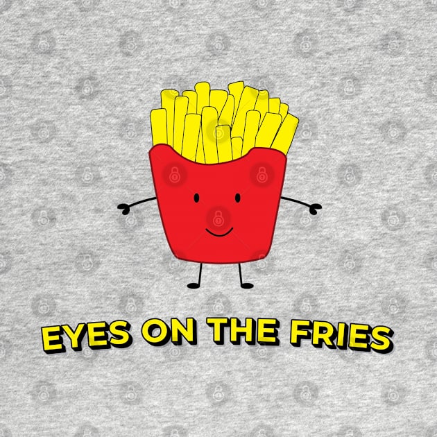 Eyes on the Fries by MixCulture